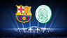 Latest news in build-up to Barça v Celtic